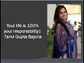 Your life is 100 your responsibility  tanvi gupta bajoria