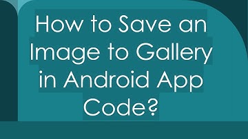 How to Save an Image to Gallery in Android App Code?