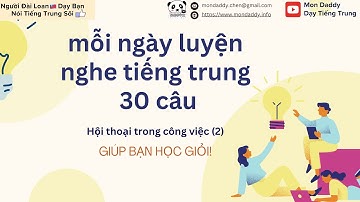 Hội thoại trong công việc-mỗi ngày luyện nghe tiếng trung 30câu ep2-Người đài dạy tiếng Hoa
