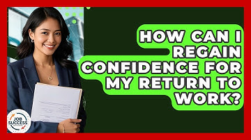How Can I Regain Confidence For My Return To Work? - Job Success Network