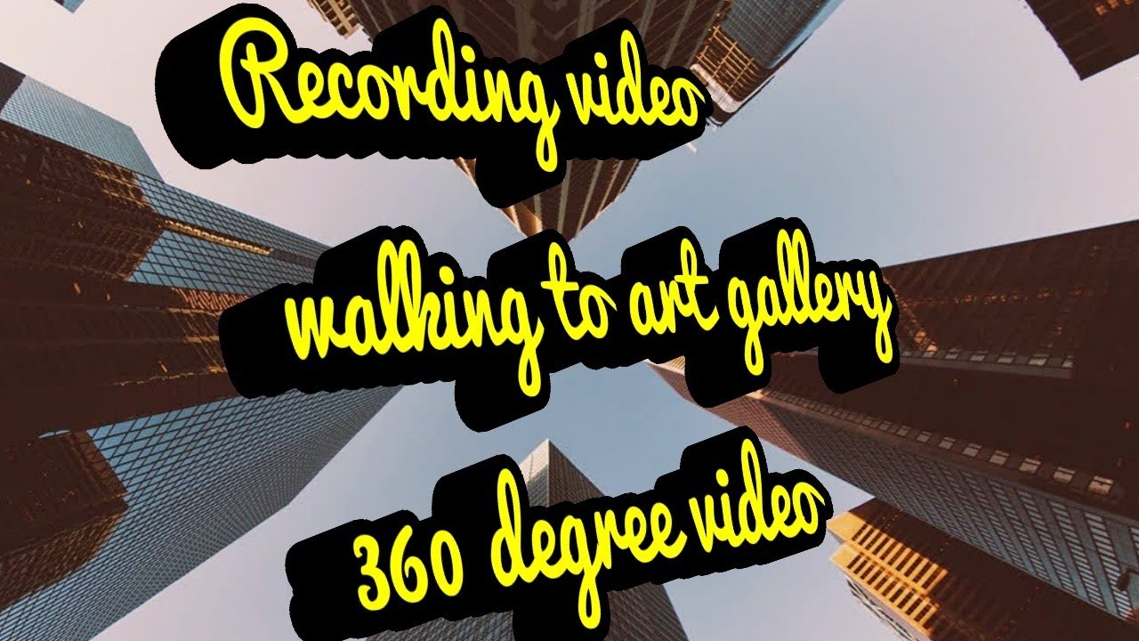 Recording video l walking 2 art gallery l 360 l Powerdirector