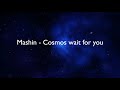 MASHIN - Cosmos wait for you (Космос тебя ждет)