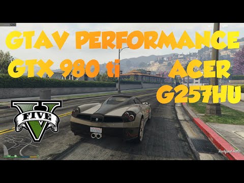 Grand Theft Auto V Acer G257HU GTX 980ti Performance