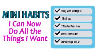 Achieve Success and accomplish your goals  With Mini Habits