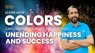 How COLORS can Change your life and give you UNENDING HAPPINESS and SUCCESS