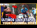 Últimos 10 Km ► ETAPA 6 TOUR COLOMBIA 2019 🇨🇴 Subida al Alto de las Palmas