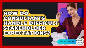 How Do Consultants Handle Difficult Stakeholder Expectations? - Consulting Career Hub
