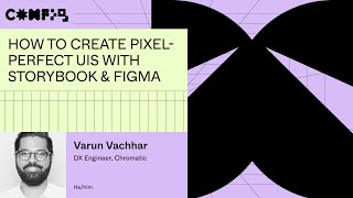 How to create pixel-perfect UIs with Storybook & Figma - Varun Vachhar (Config 2023)