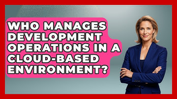 Who Manages Development Operations in a Cloud-Based Environment? | Cloud Stack Studio News
