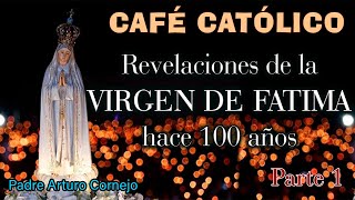 Revelaciones de la VIRGEN DE FÁTIMA hace 100 años PARTE 1 - Café Católico - Padre Arturo Cornejo