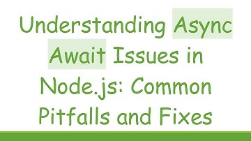 Understanding Async Await Issues in Node.js: Common Pitfalls and Fixes