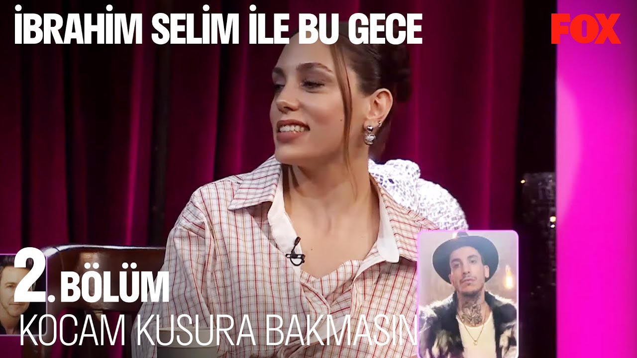 Öykü Karayel'in O Mu? Bu Mu? Seçimleri - İbrahim Selim ile Bu Gece 2. Bölüm