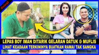 Lepas Boy Iman DITARIK GELARAN 'DATUK' & MUFLIS, Lihat Keadaan TERKININYA Buatkan RAMAI TAK SANGKA..