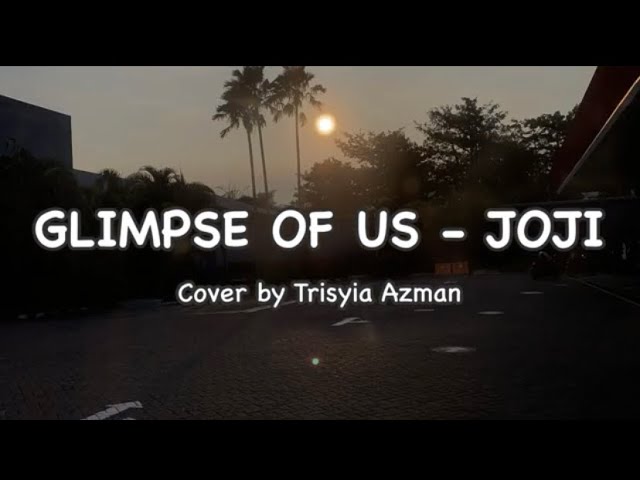 Glimpse of Us - Joji (Lirik dan Terjemahan) Cover by Trisyia Azman class=