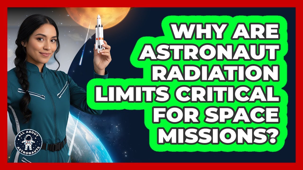 Why Are Astronaut Radiation Limits Critical For Space Missions? - All About Astronauts
