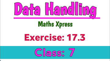 Data Handling Exercise 17.3 Complete Solutions| Maths Xpress Class 7 Solutions