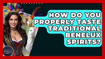 How Do You Properly Taste Traditional Benelux Spirits? - Exploring The Benelux