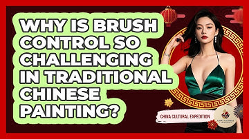 Why Is Brush Control So Challenging In Traditional Chinese Painting? - China Cultural Expedition