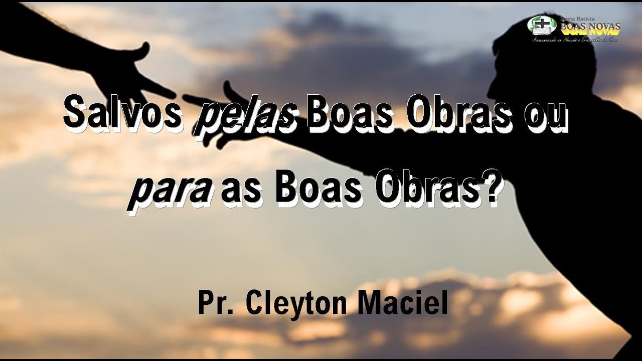 obra de arte sinonimo Salvos pelas Boas Obras ou para as Boas Obras? (Ef 2.8-10) – Cleyton Maciel