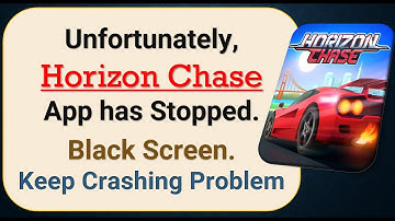 How To Fix Unfortunately, Horizon Chase App has stopped | Keeps Crashing Problem in Android