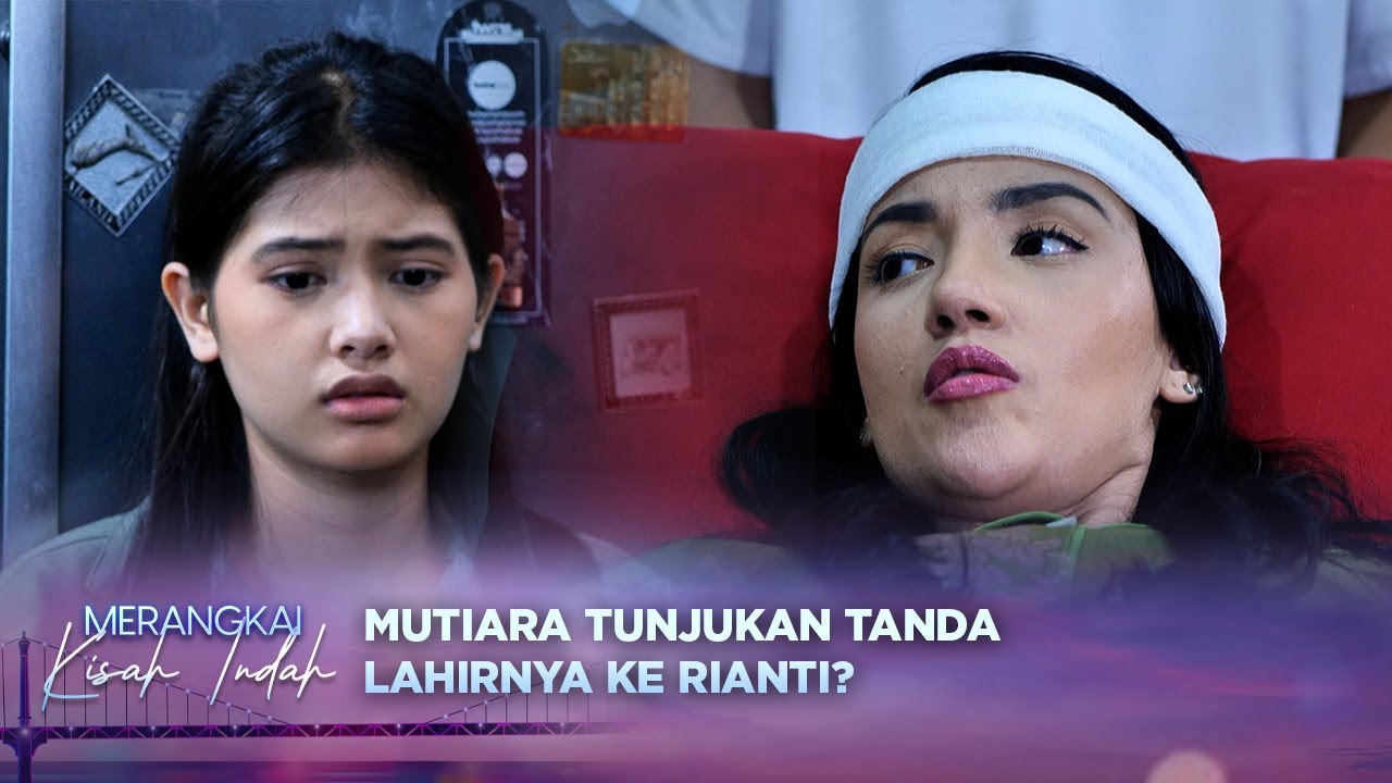 Terungkap? Rianti Melihat Tanda Lahir Di Kaki Mutiara? | Merangkai Kisah Indah - Episode 54