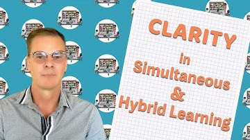 The Critical Role of Clarity in Simultaneous & Hybrid Learning