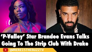 P-Valley' Star Brandee Evans Talks Going To The Strip Club With Drake 