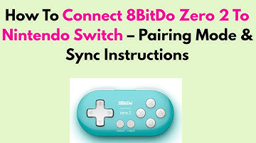How To Connect 8BitDo Zero 2 To Nintendo Switch – Pairing Mode & Sync Instructions