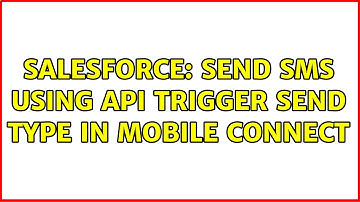 Salesforce: Send SMS using API Trigger send type in mobile connect