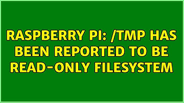 Raspberry Pi: /tmp has been reported to be read-only filesystem