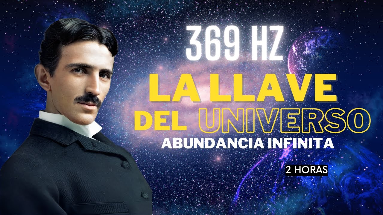 369 hz Frecuencia Nikola Tesla - La Llave del Universo - Abundancia ...