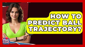 How To Predict Ball Trajectory? - Ping Pong Prodigy