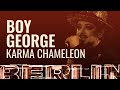 Boy George - Karma Chameleon [BERLIN LIVE]