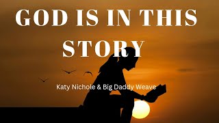 GOD IS IN THIS STORY - KATY NICHOLE & BIG DADDY WEAVE (LYRICS) | LUANN NICOLE