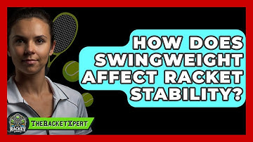 How Does Swingweight Affect Racket Stability? - The Racket Xpert