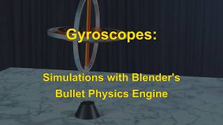 Gyroscopes: Simulations with Blender's Bullet Physics Engine