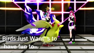 [MMD x MEME?]  Birds want to have fun to--  {Ft. Luv!Charly/Sulya}