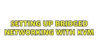 Ubuntu: Setting up bridged networking with KVM