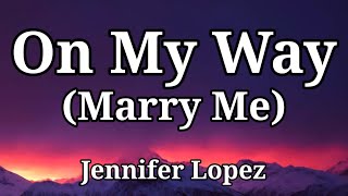 Jennifer Lopez - On My Way (Marry Me) [Lyrics]