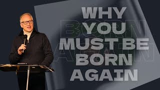 Why You Must Be Born Again