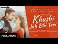 Khushi Jab Bhi Teri (Full Audio Song) T- Series| Khushi Jab Bhi Teri Song- Jubin Nautiyal, khushalii