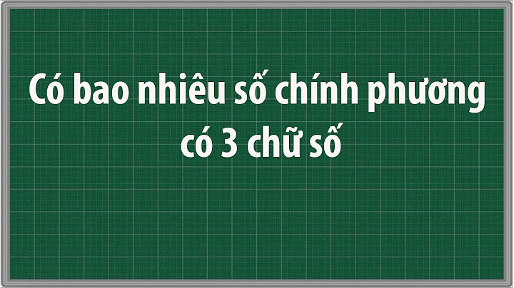 Có bao nhiêu số chính phuong có 3 chũ số năm 2024