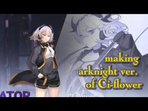 Making arknights version of Ci-flower