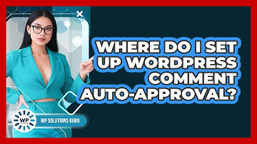 Where Do I Set Up WordPress Comment Auto-Approval?