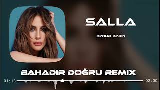 Aynur Aydın - Salla ( Bahadır Doğru Remix ) Resimi