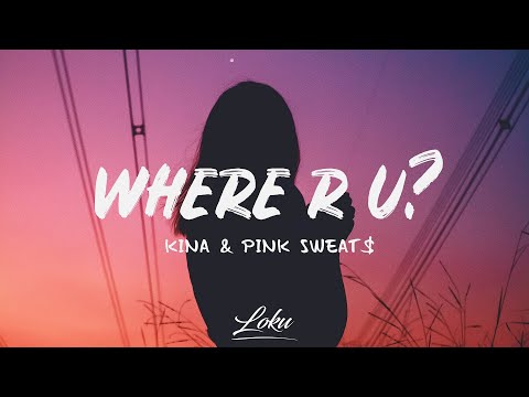 Kina - Where R U? (Lyrics) ft. Pink Sweat$