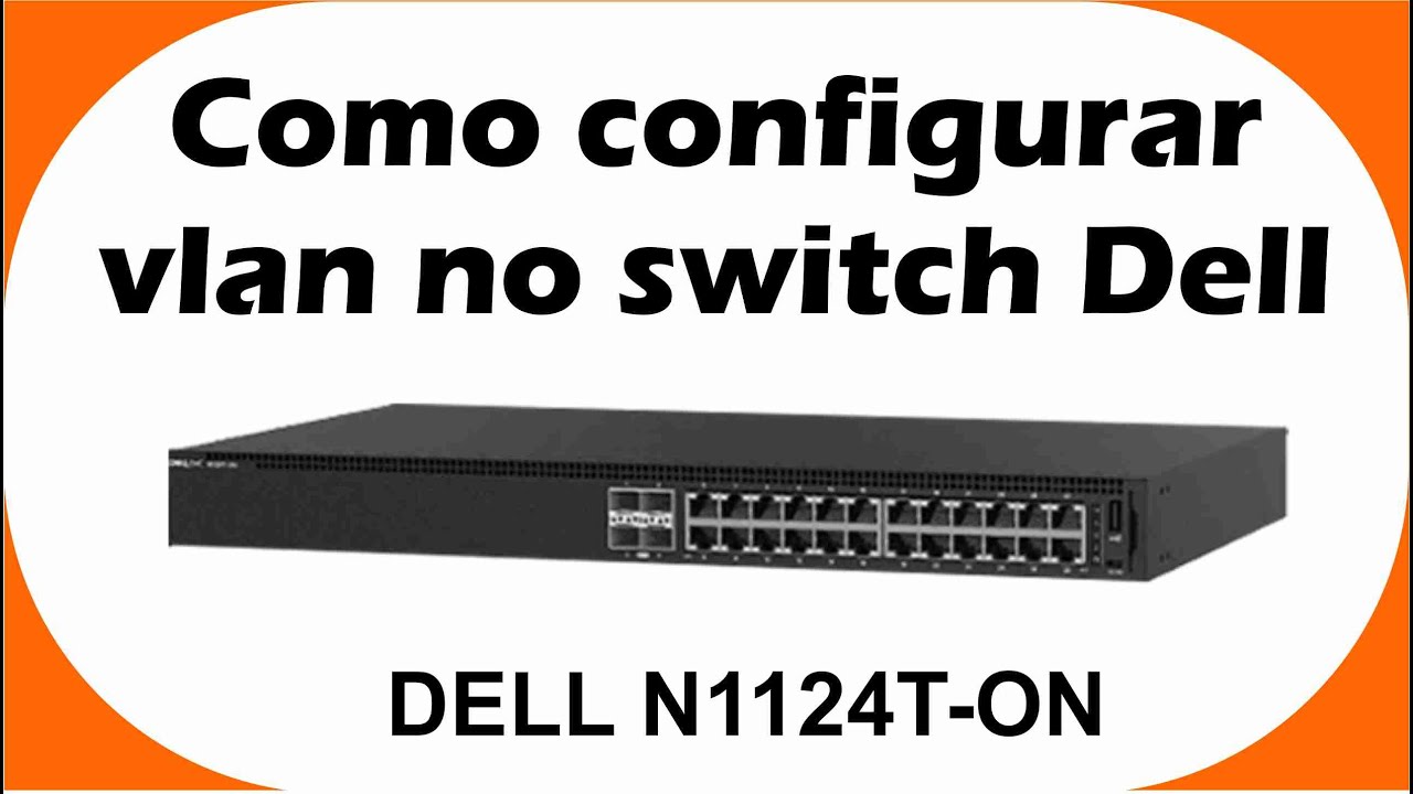 CONFIGURANDO VLAN NO SWITCH DA DELL N1124T ON - YouTube