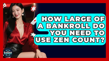 How Large Of A Bankroll Do You Need To Use Zen Count? - The Blackjack Blueprint