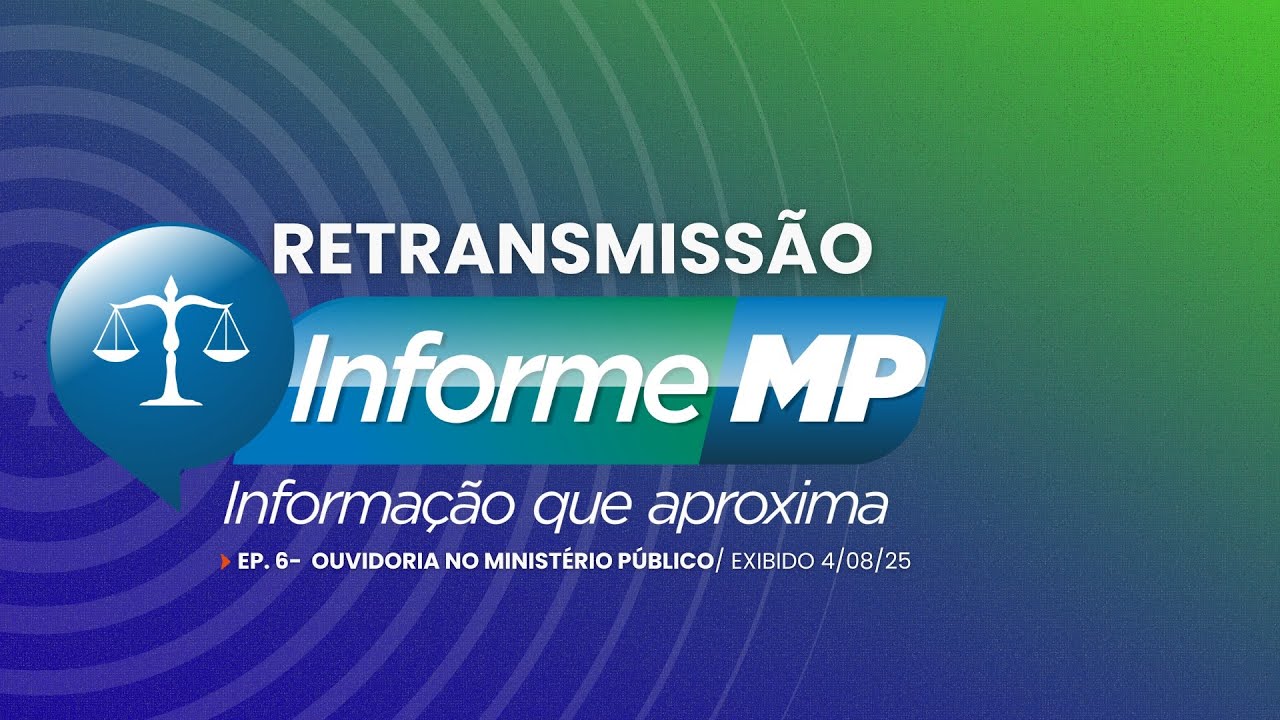 RETRANSMISSÃO INFORME MP - Ouvidoria no Ministério Público