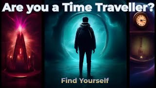 Are You A Time Traveller? Find Yourself Decode Your World
